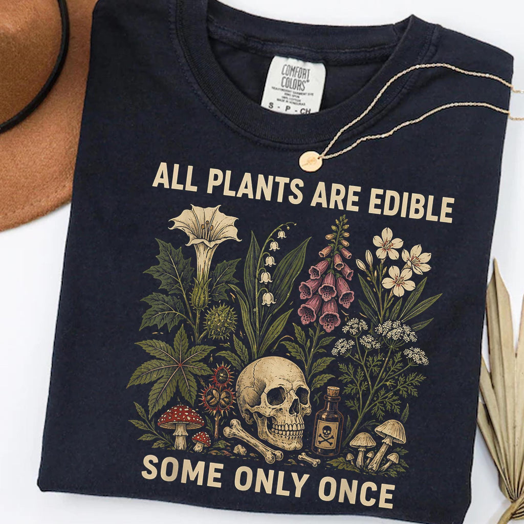 Plants Edible Some Only Once Comfort Colors Gardening Tee Dark Botanical Gothic Plant Lover (1)