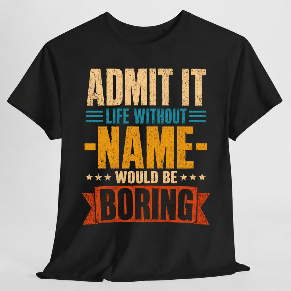 Admit Life Without Name Boring Personalized Name Custom Name (1)