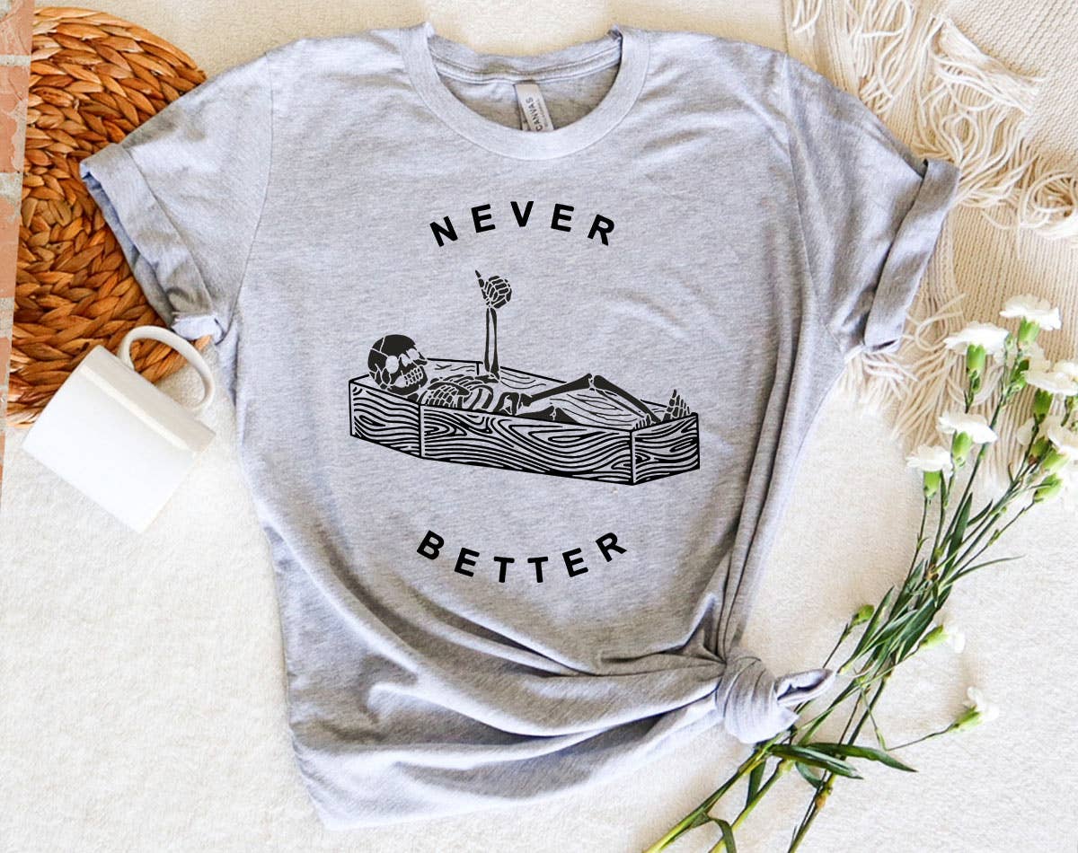 Never Better Funny Skeleton Coffin Sarcastic T-Shirt