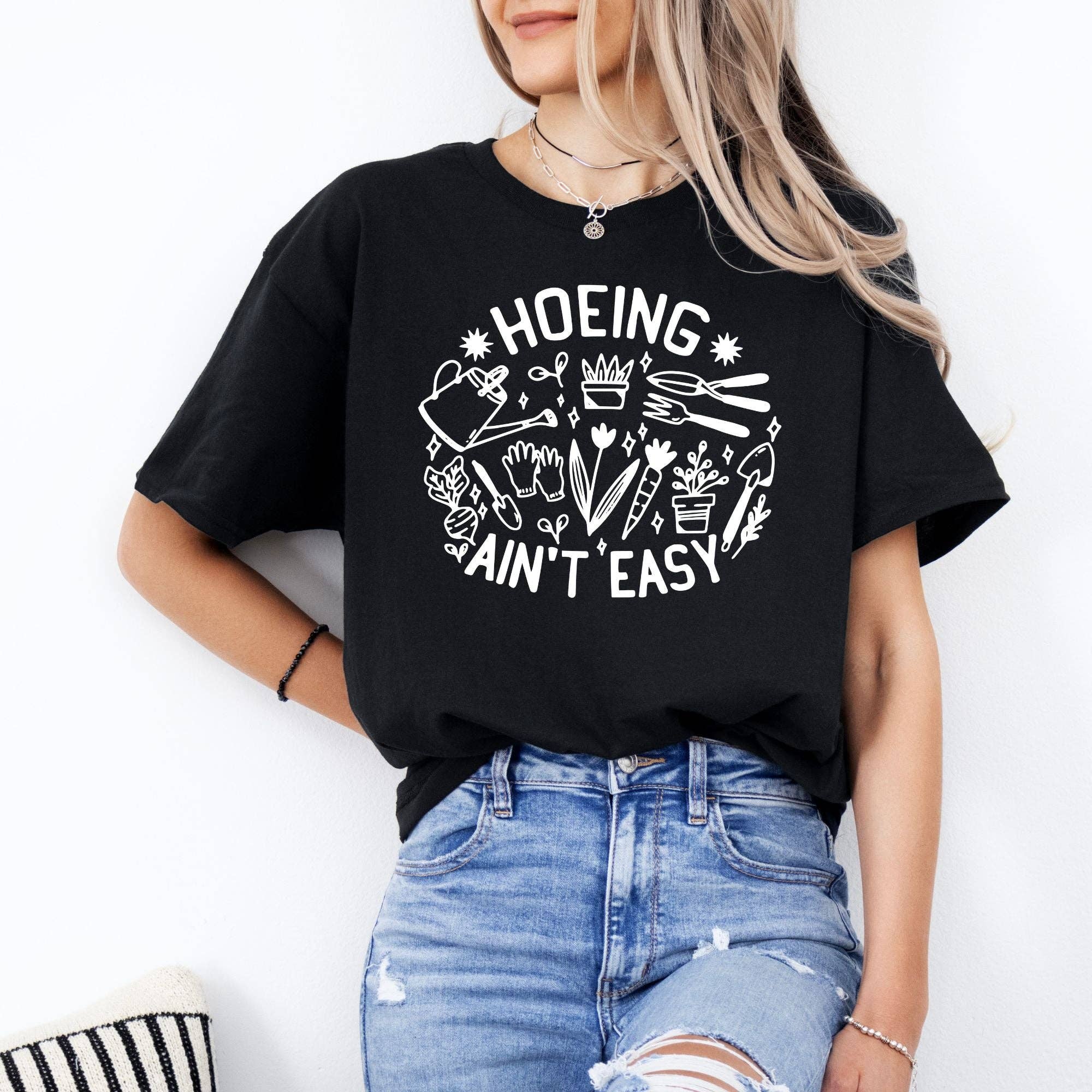 Hoeing Ain’T Easy Gardening Graphic Tee 270