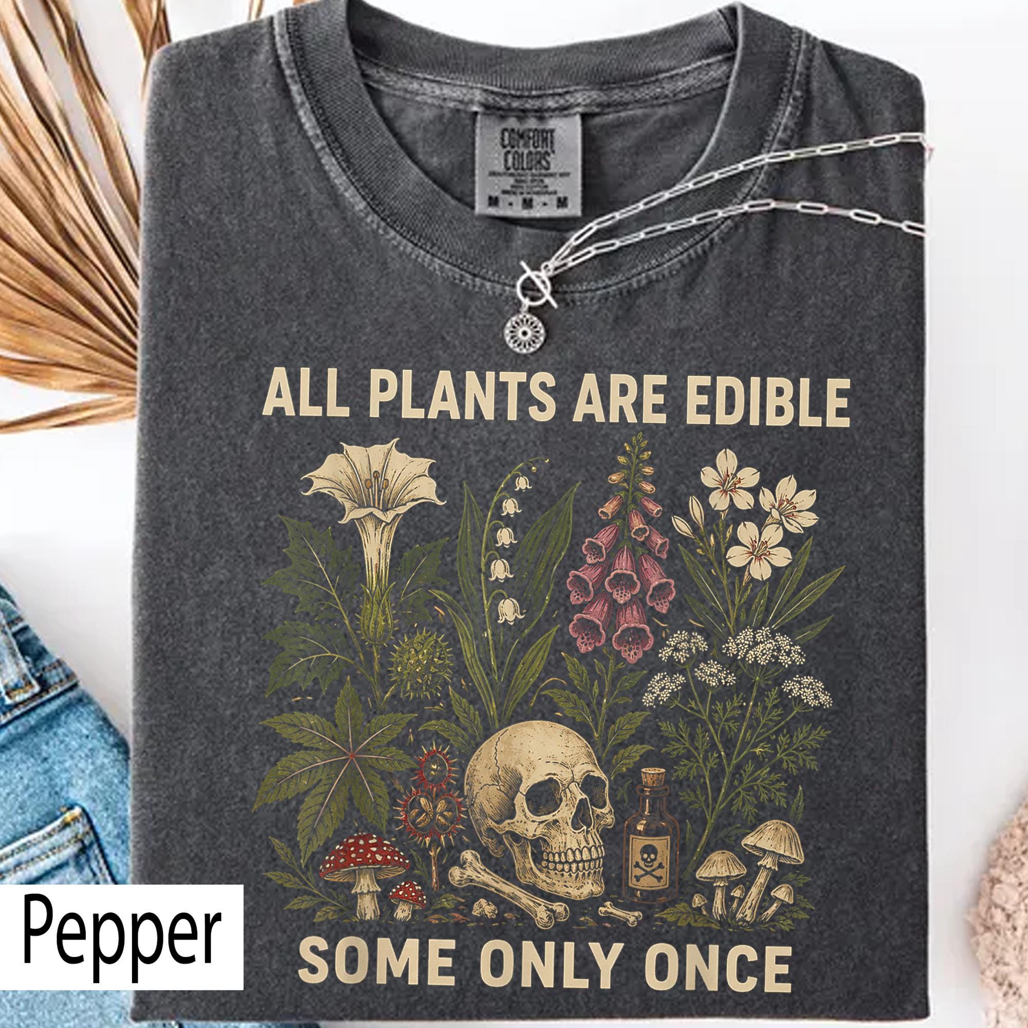 Plants Edible Some Only Once Comfort Colors Gardening Tee Dark Botanical Gothic Plant Lover (2)