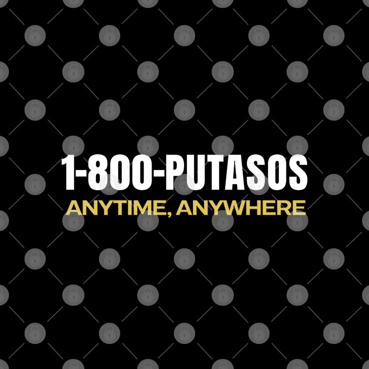 1-800-Putasos Anytime Anywhere T Shirt