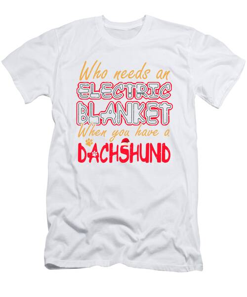 Christmas Dachshund Who Needs An Electric Blanket When You Have A Dachshund #1 T-Shirt