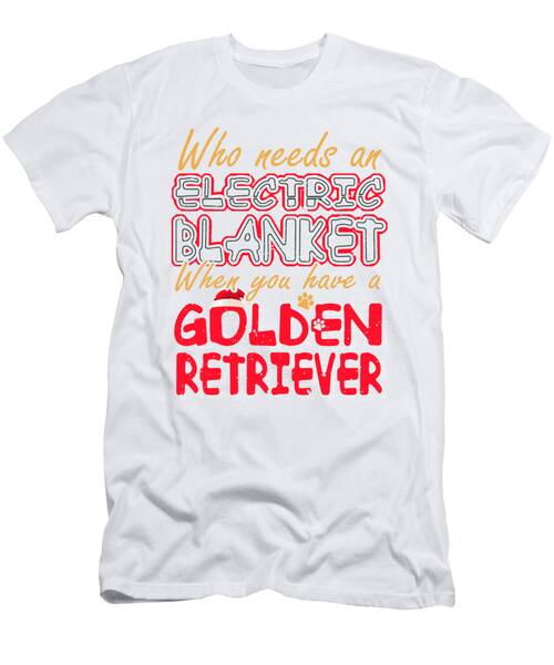 Christmas Golden Retriever Who Needs An Electric Blanket When You Have A Golden Retriever #1 T-Shirt