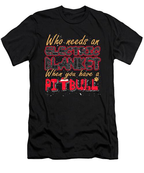 Christmas Pit Bull Who Needs An Electric Blanket When You Have A Pitbull #1 T-Shirt