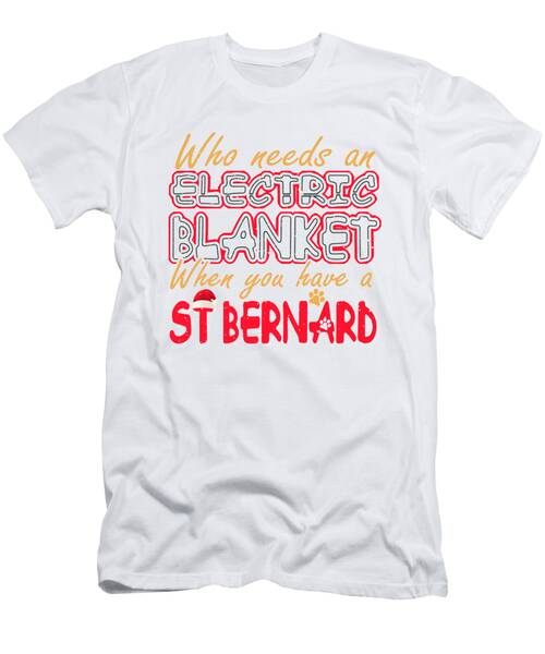 Christmas St Bernard Who Needs An Electric Blanket When You Have A St Bernard #1 T-Shirt