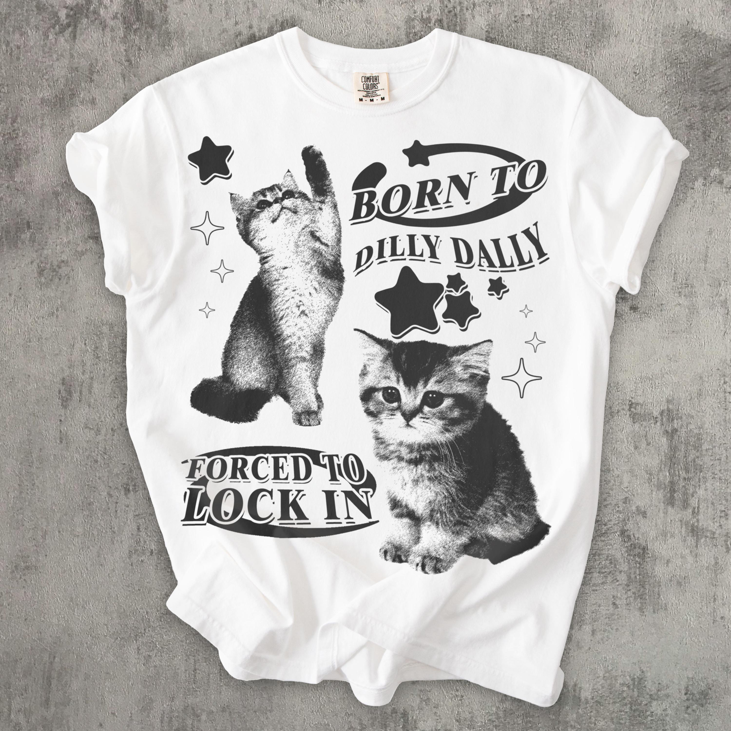 Born Dilly Dally Forced Lock Y2k Kitten Cat Meme Silly Cats Tee Comfort Colors Ironic Tees Cat Lover (3)