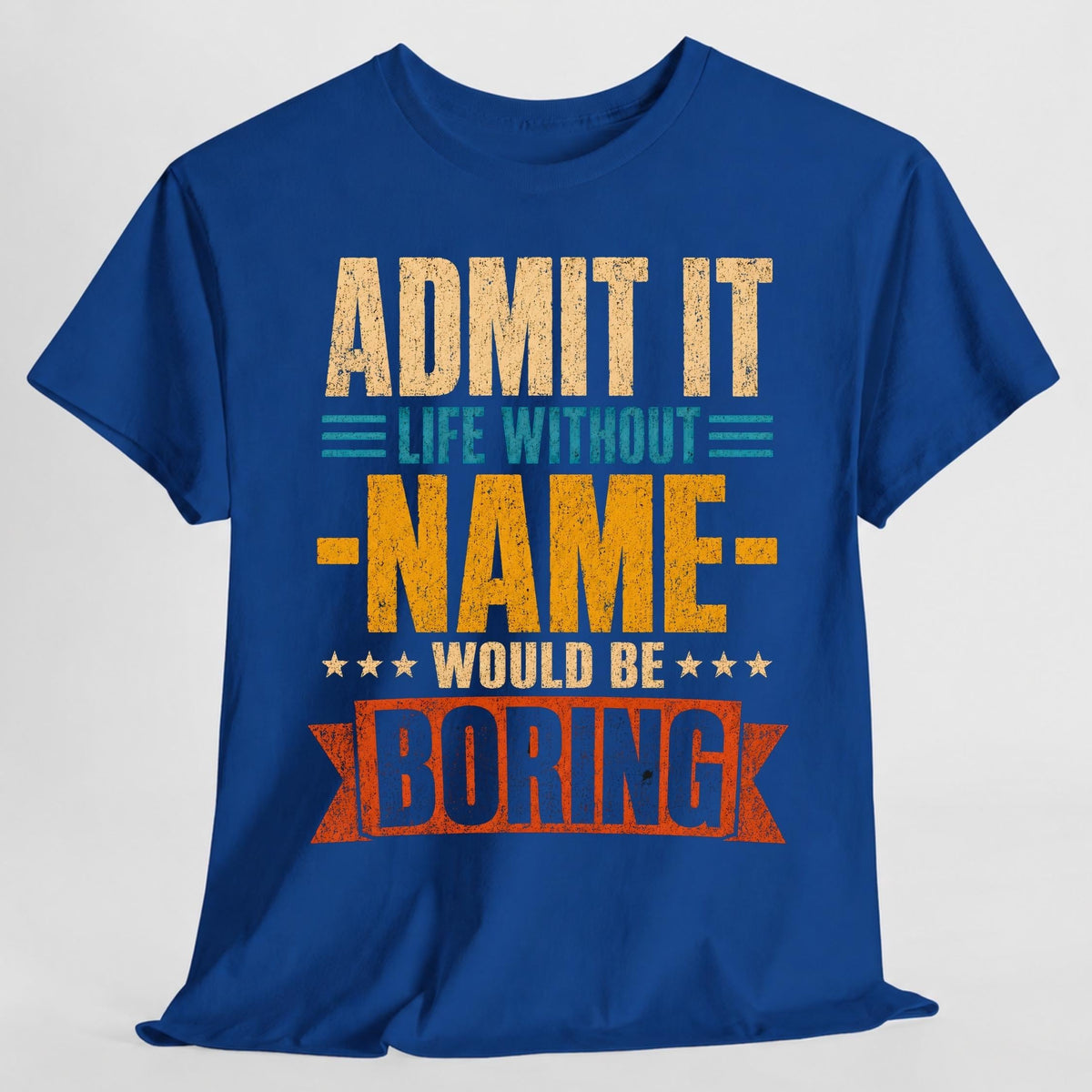 Admit Life Without Name Boring Personalized Name Custom Name (3)