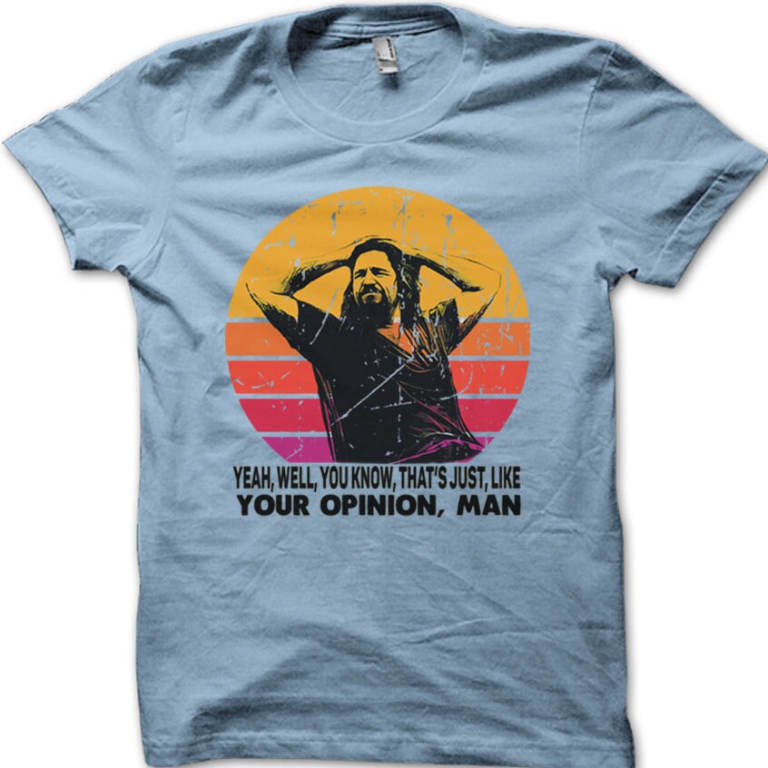 Dude Opinion Man Big Lebowski Printed 8975 Unisex T-shirt, Sweatshirt, Hoodie (3)