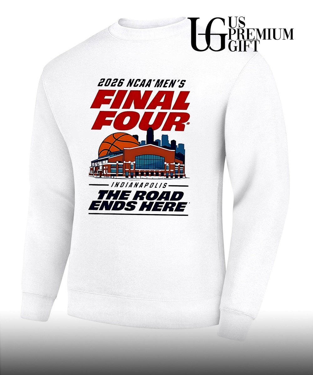 2026 NCAA Men’s Basketball Final Four Indianapolis The Road Ends Here shirt