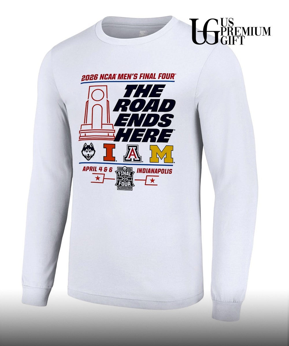 2026 NCAA Men’s Final Four The Road Ends Here Indianapolis 4 Team shirt