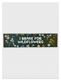 I Brake For Wildflowers Bumper Sticker