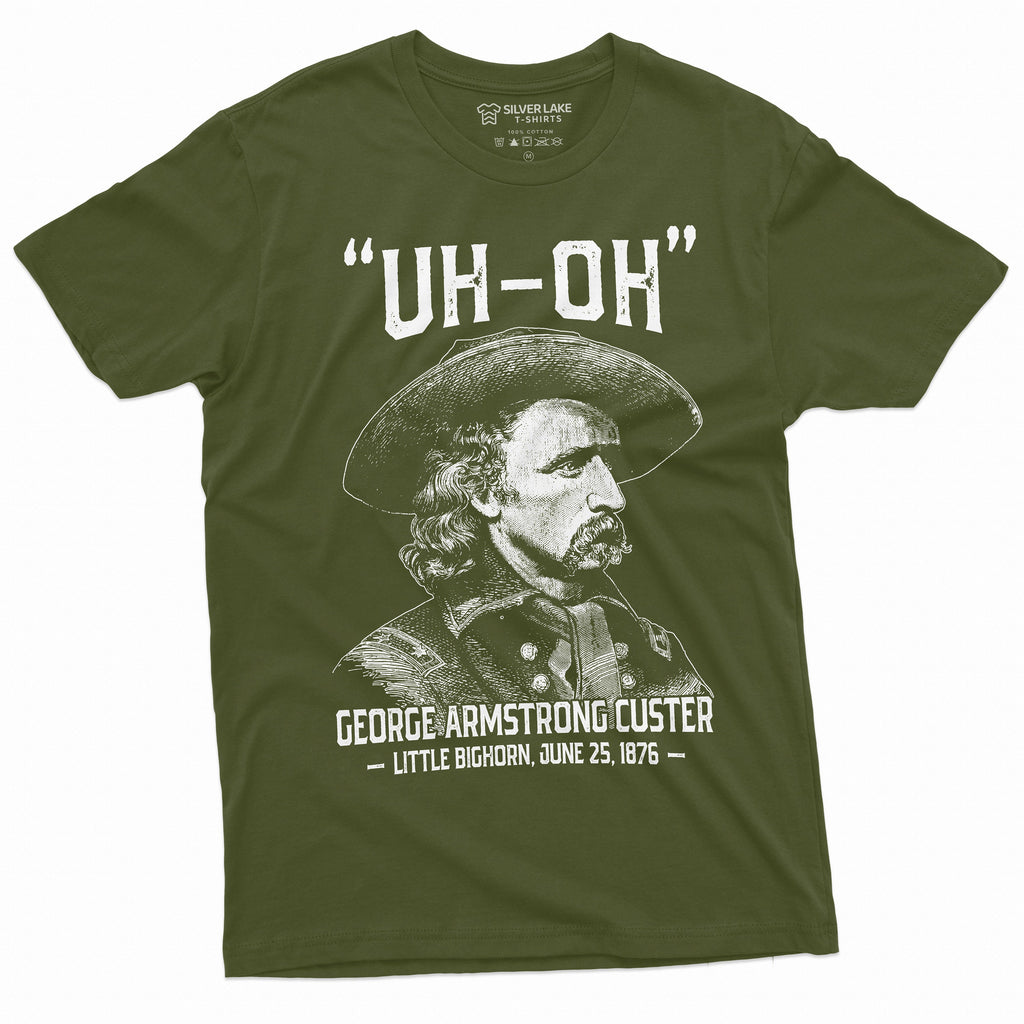 Us History Uh-Oh George Armstrong Custer Little Bighorn Tee 4th July Independence Day Tee (4)