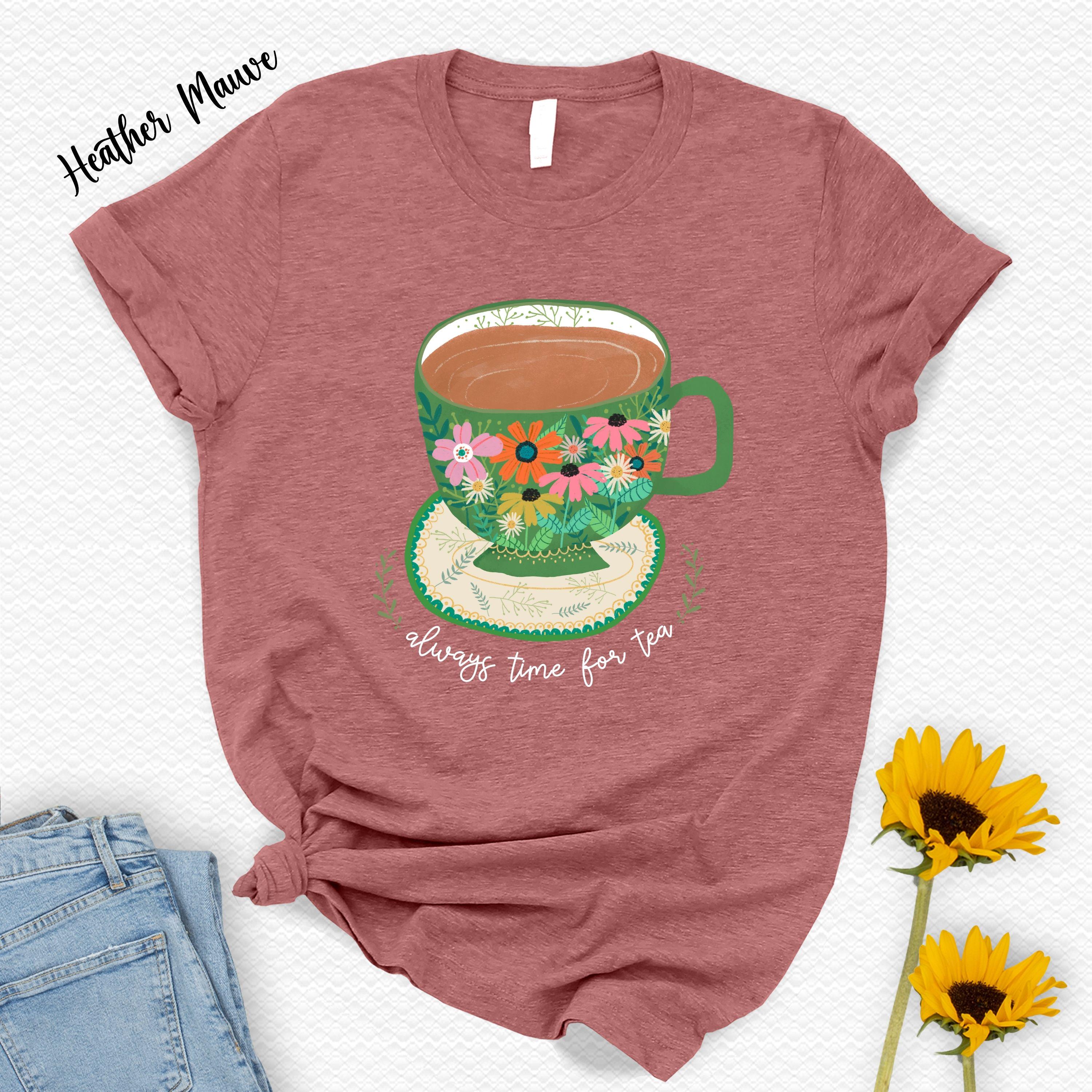 Always Time Tea Floral Tea Cup Unisex T-shirt, Sweatshirt, Hoodie (4)