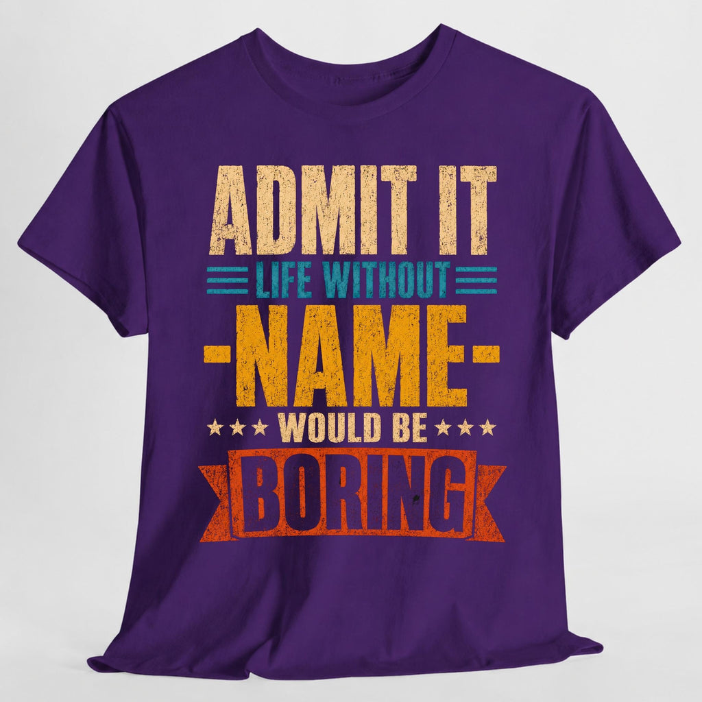 Admit Life Without Name Boring Personalized Name Custom Name (4)