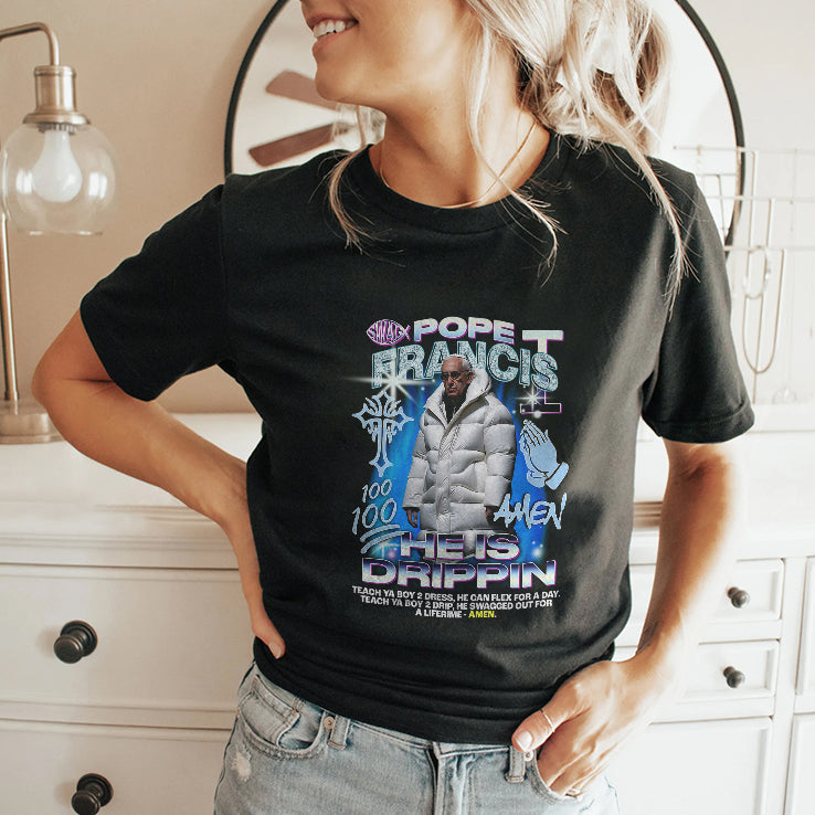 Pope Francis He Is Drippin Amen T Shirt