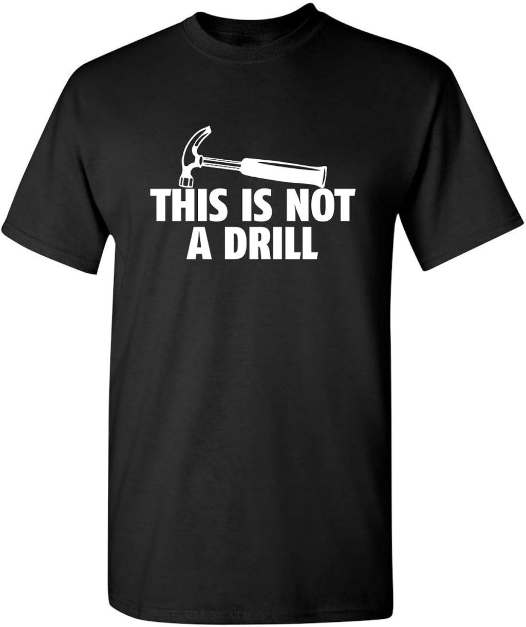 This is Not A Drill Graphic Tees for Men | Bold Adult Humor Design Mens Graphic T-Shirts | Screen Print Funny Tees