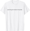 Just the Girl Version of My dad Funny T-Shirt
