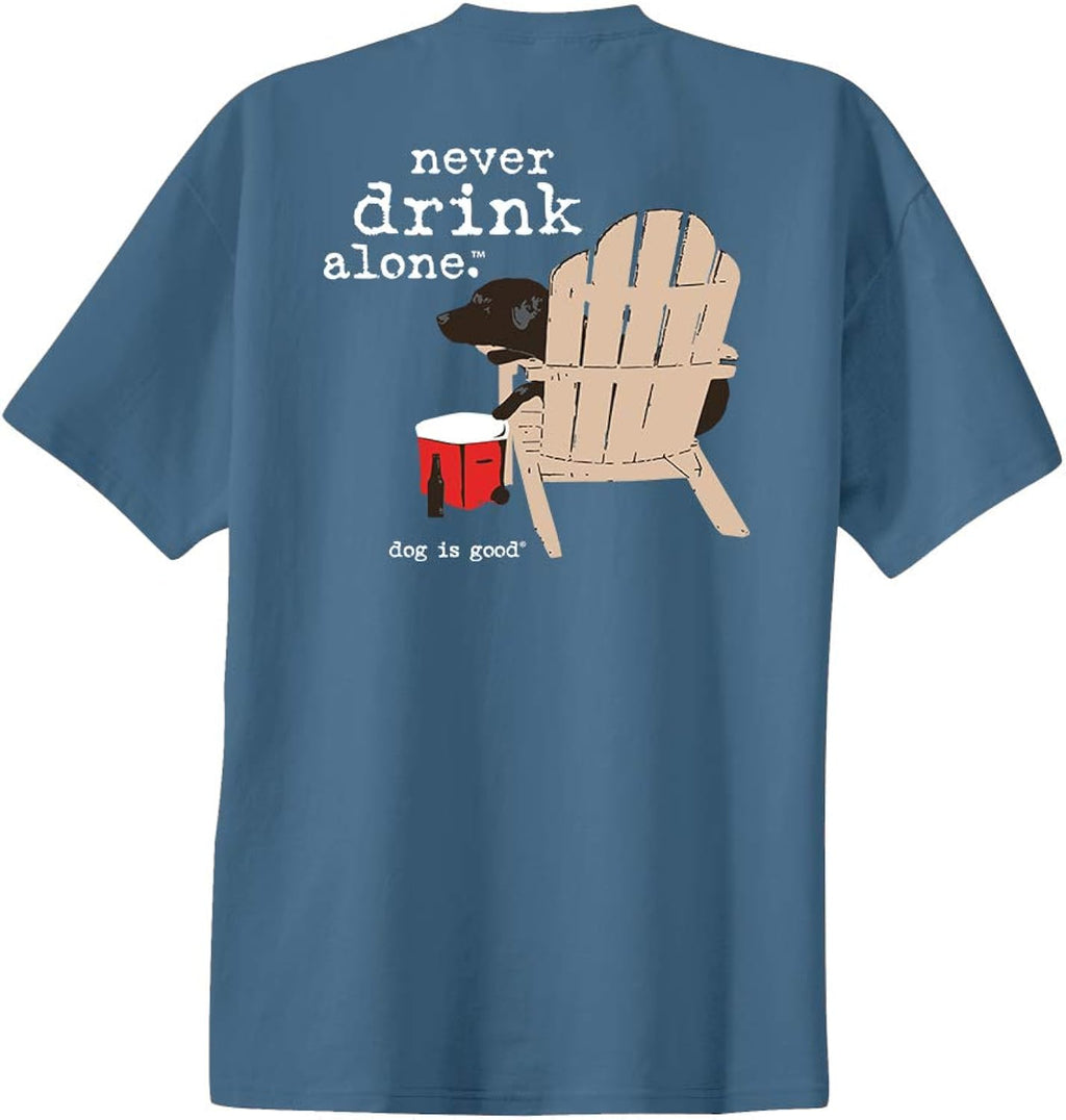 T-Shirt Never Drink Alone - Relaxed Fit, Cotton/Poly Blend - Great Gift for Dog Lovers, Dads and Moms