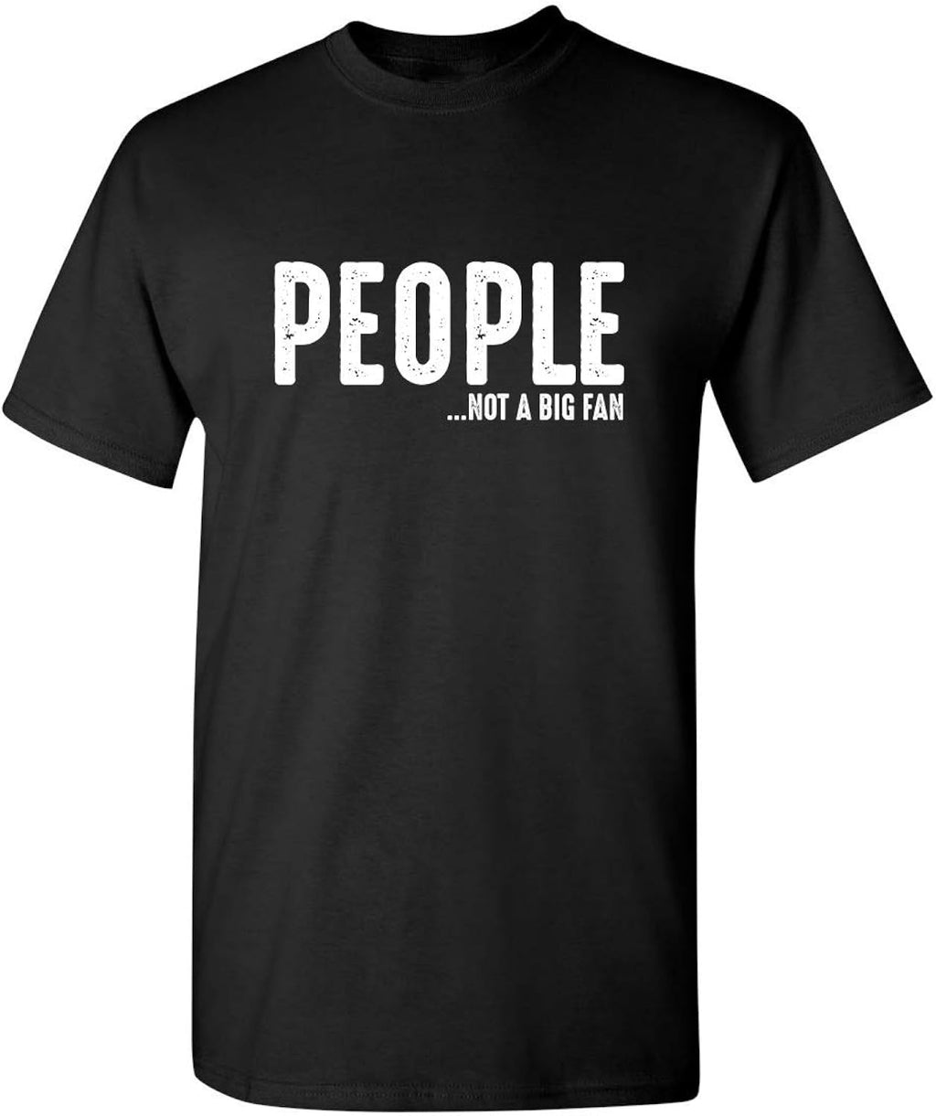 People Not A Big Fan About Me Sarcastic T Shirt | Bold Humor Novelty T Shirts for Men | Hilarious Men's Graphic Tees
