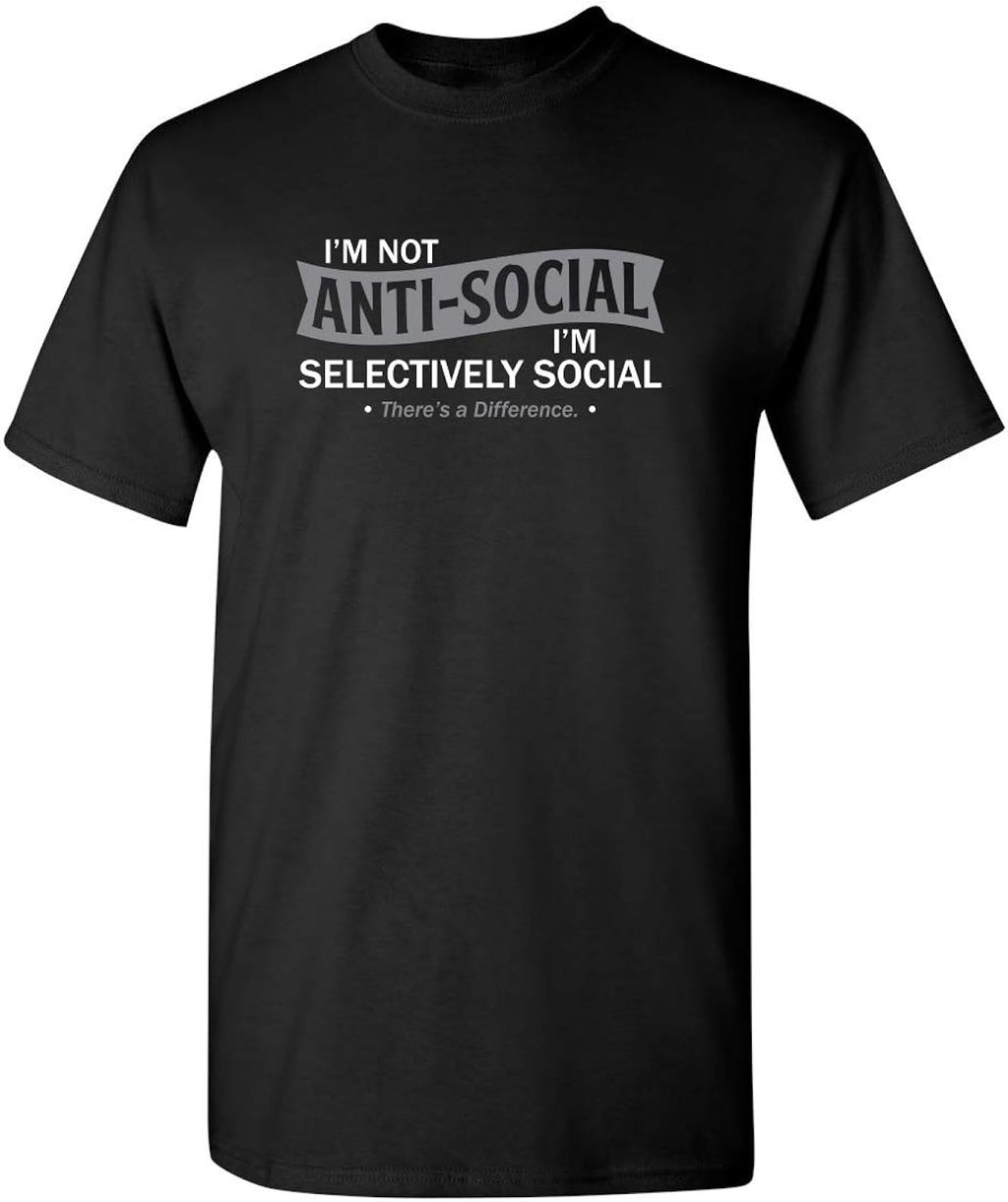 I'm Not Anti-Social I'm Selectively Social Funny T Shirts | Casual Sarcastic Humor Top | Comfortable Graphic Tees for Men
