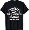 Trail Looked Shorter On The Map Funny Hiking Quote T-Shirt