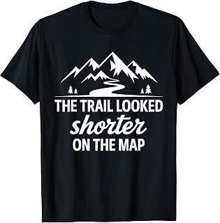 Trail Looked Shorter On The Map Funny Hiking Quote T-Shirt