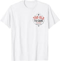 Funny Too Old to Care Club My Give A Damn is Broken 2 Side T-Shirt
