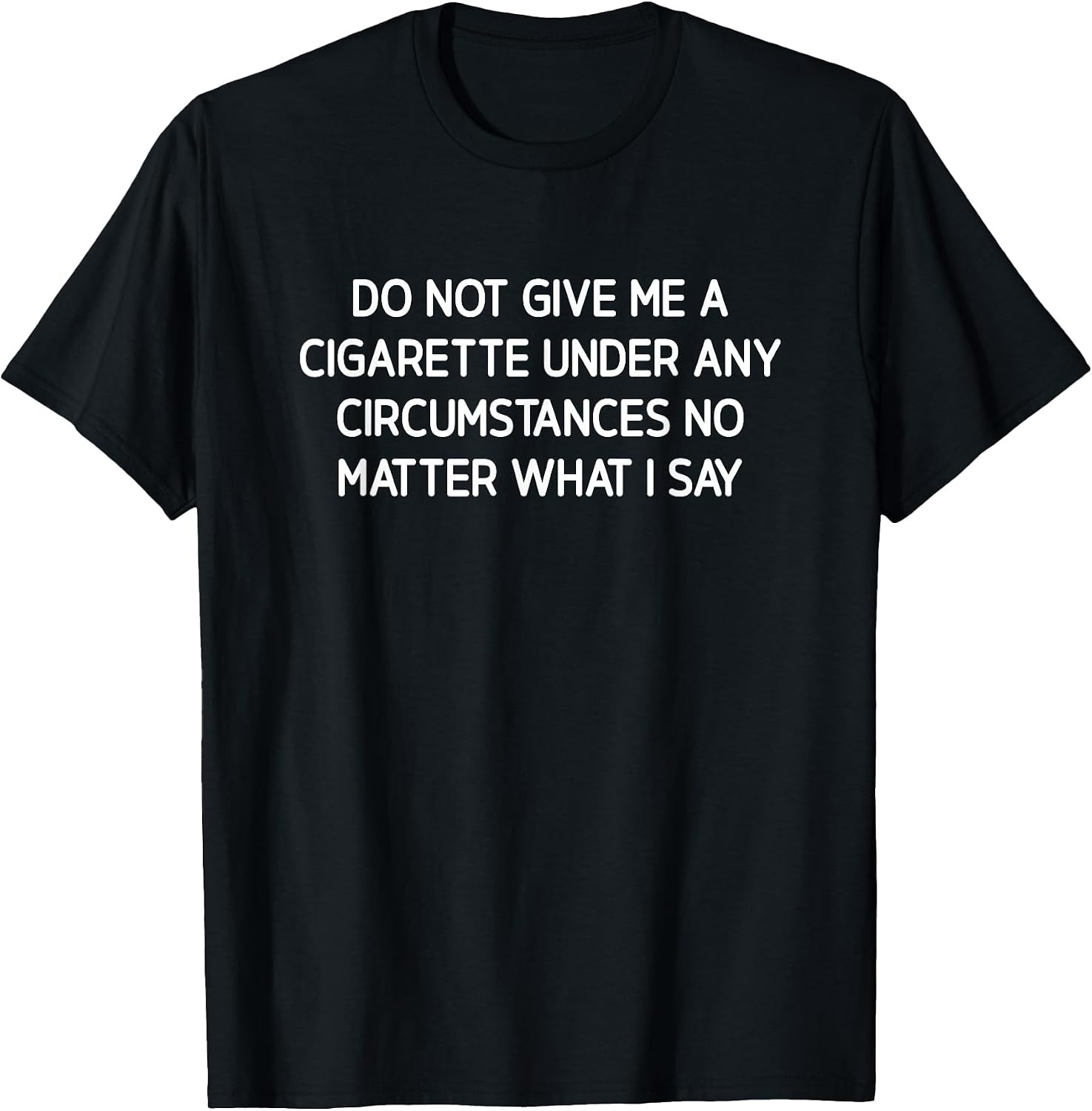 Do Not Give Me A Cigarette, Funny, Jokes, Sarcastic T-Shirt