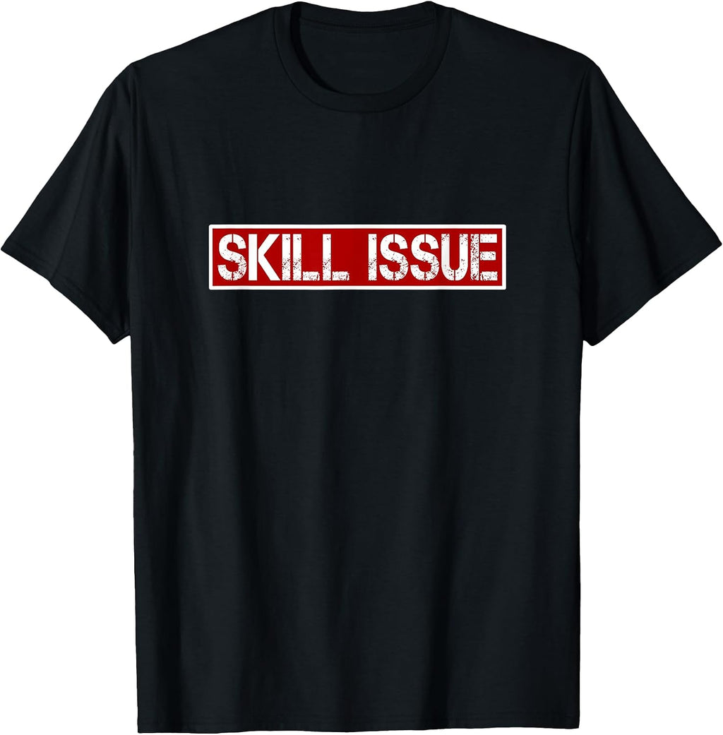 Skill Issue Funny Video Gaming PC & Console Gamer Statement T-Shirt