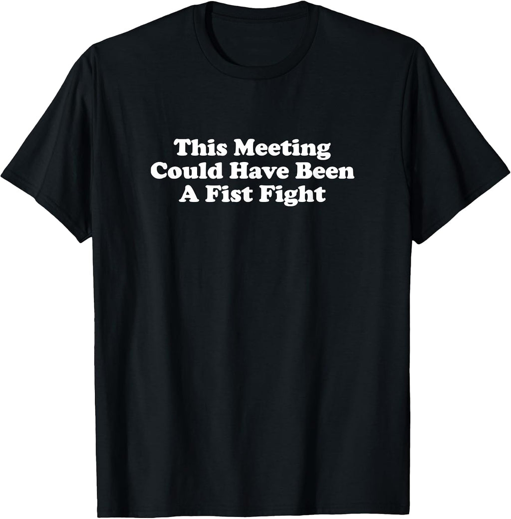 This Meeting Could Have Been A Fist Fight Funny