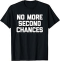 Sponsored Ad - No More Second Chances - Funny Saying Sarcastic Cool Novelty T-Shirt