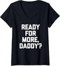 Sponsored Ad - Women's Ready for More, Daddy? - Funny Saying Sarcastic Cute Novelty V-Neck T-Shirt