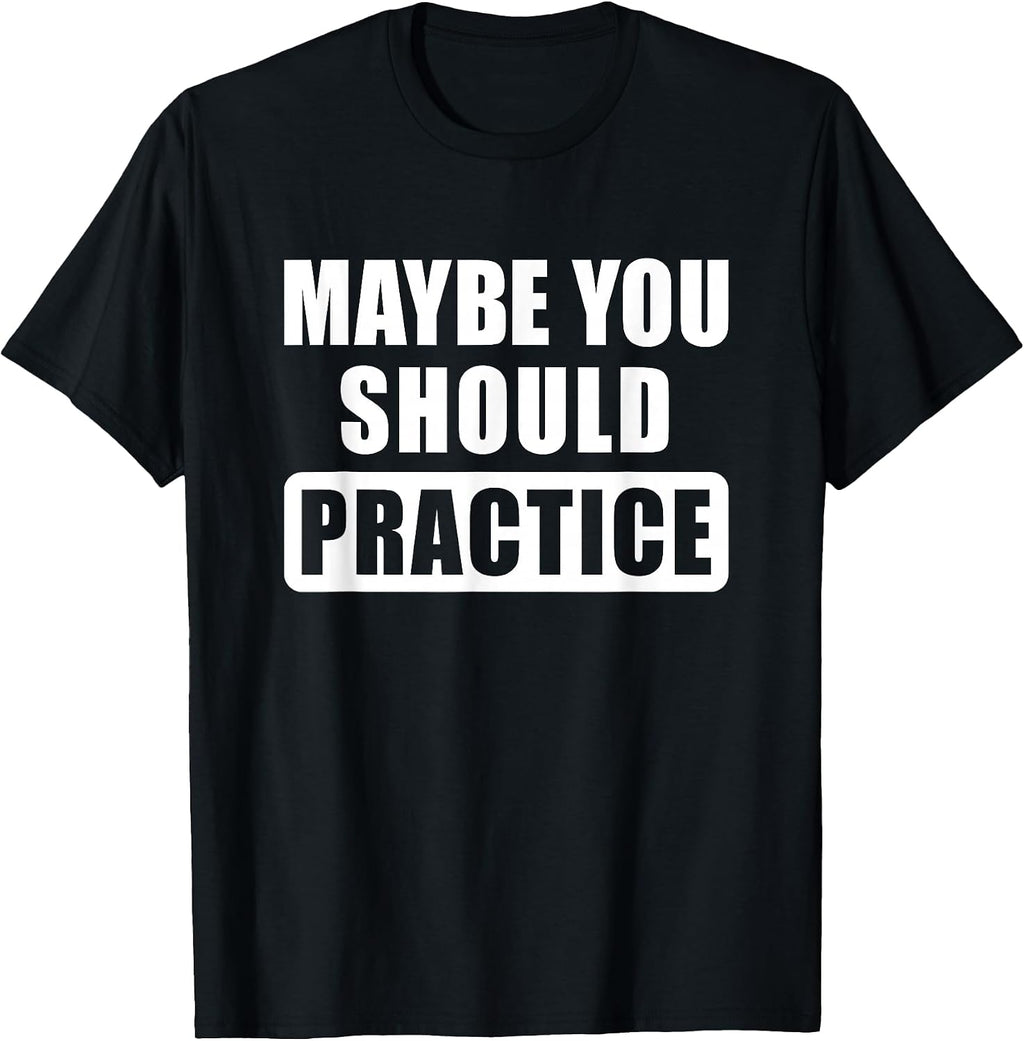 Maybe You Should Practice Funny Music Teacher