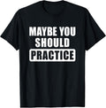 Maybe You Should Practice Funny Music Teacher