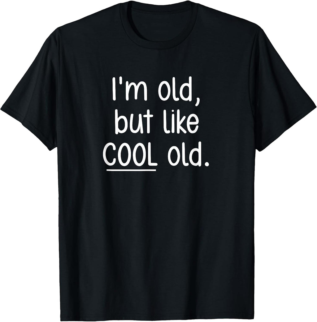 I'm Old, But Like Cool Old, Funny, Jokes, Sarcastic T-Shirt