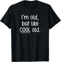 I'm Old, But Like Cool Old, Funny, Jokes, Sarcastic T-Shirt