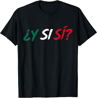 Â¿Y Si SÃ­? Spanish Y Si SÃ­ Mexico Mexican for Men Women T-Shirt