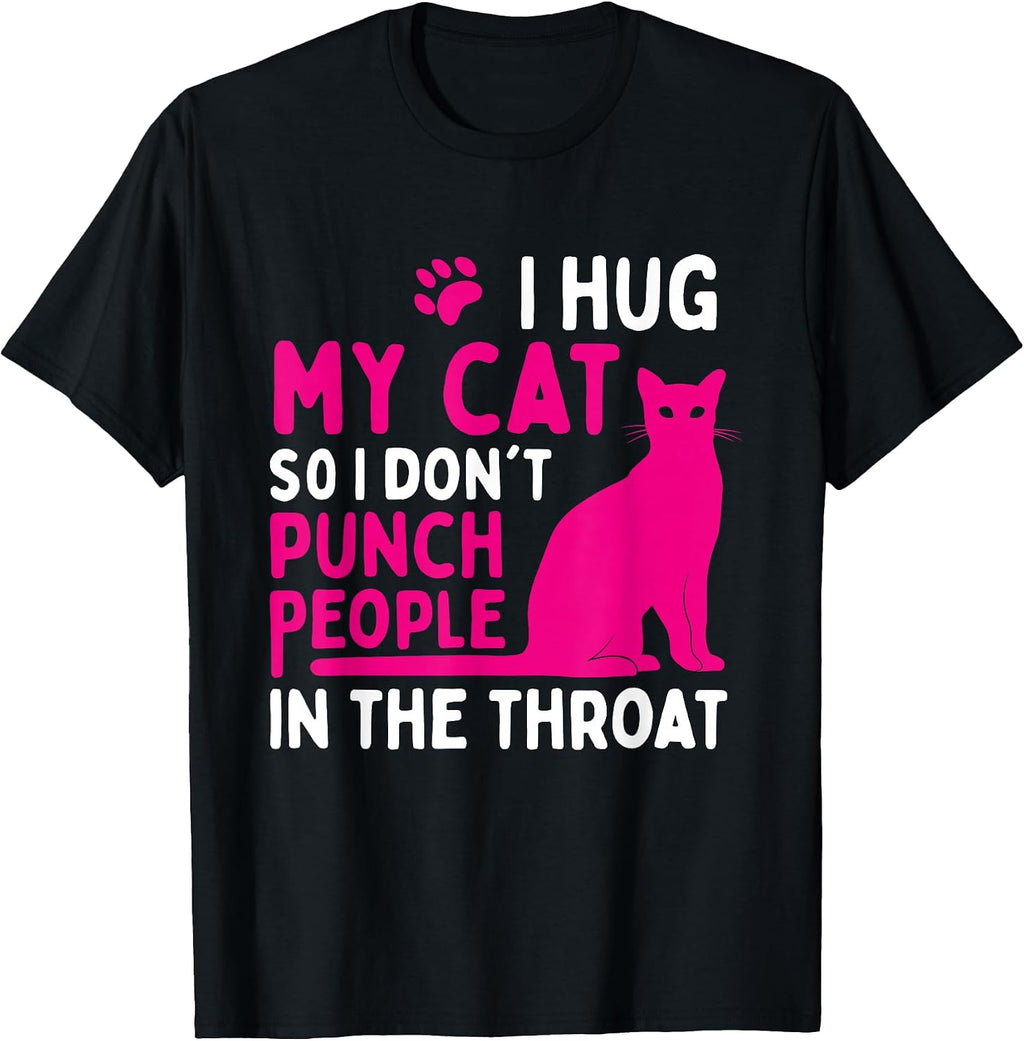 I Hug My Cat So I Don't Punch People - Cat Lover T-Shirt Small