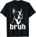 Bruh Funny Boston Terrier Meme Graphic Dog Owners Lovers T-Shirt