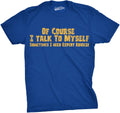 Crazy Dog Mens of Course I Talk to Myself Sometimes I Need Expert Advice Funny T Shirt
