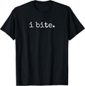 I Bite Funny Sarcastic Minimal Quote T-Shirt