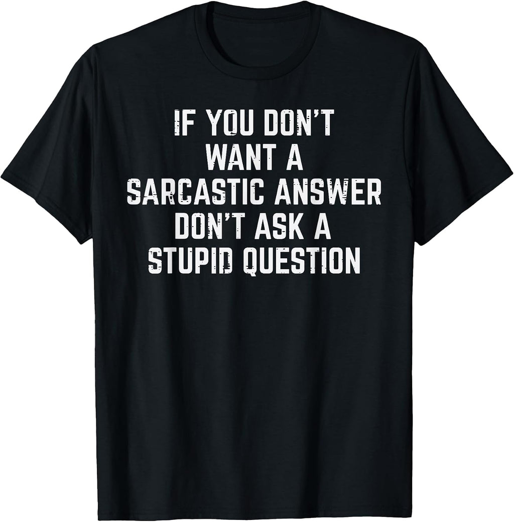 You Dont Want Sarcastic Answer Funny Saying Humor Men Women T-Shirt