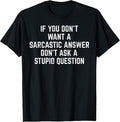 You Dont Want Sarcastic Answer Funny Saying Humor Men Women T-Shirt