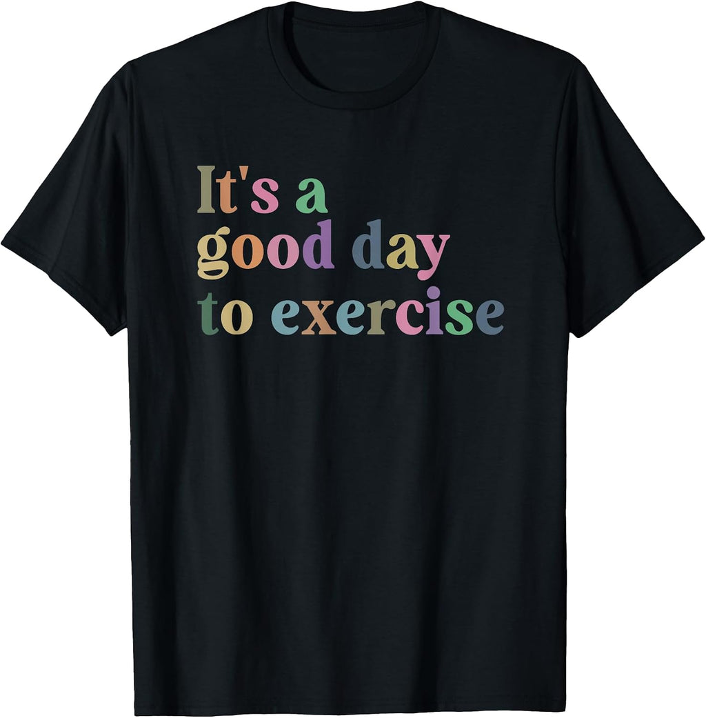 It's A Good Day To Exercise Funny Motivation Gym Exercise T-Shirt