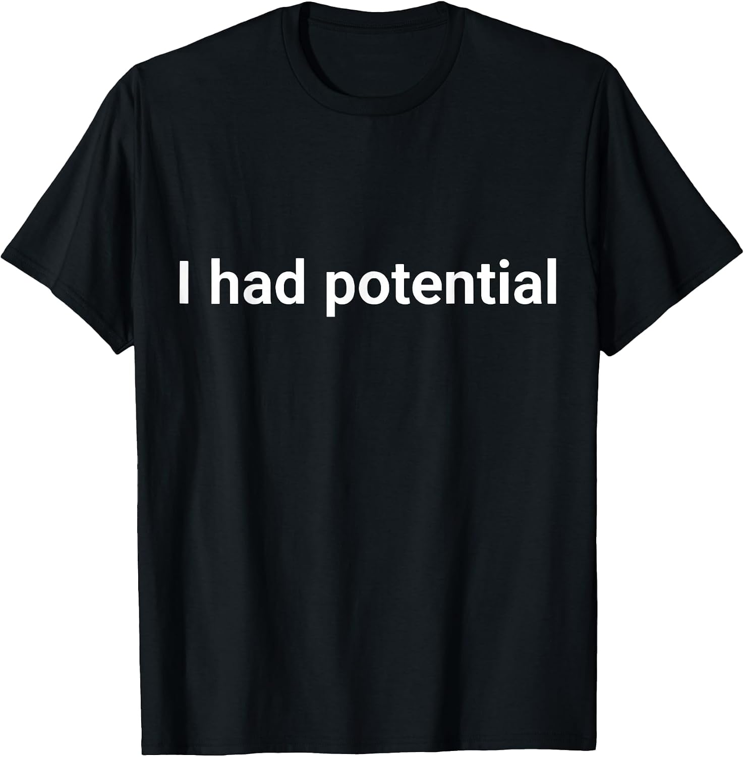 I Had Potential Motivational Quote Humor T-Shirt