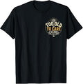 2 Sides Too Old to Care Club Don't Care My Give A Damn is T-Shirt