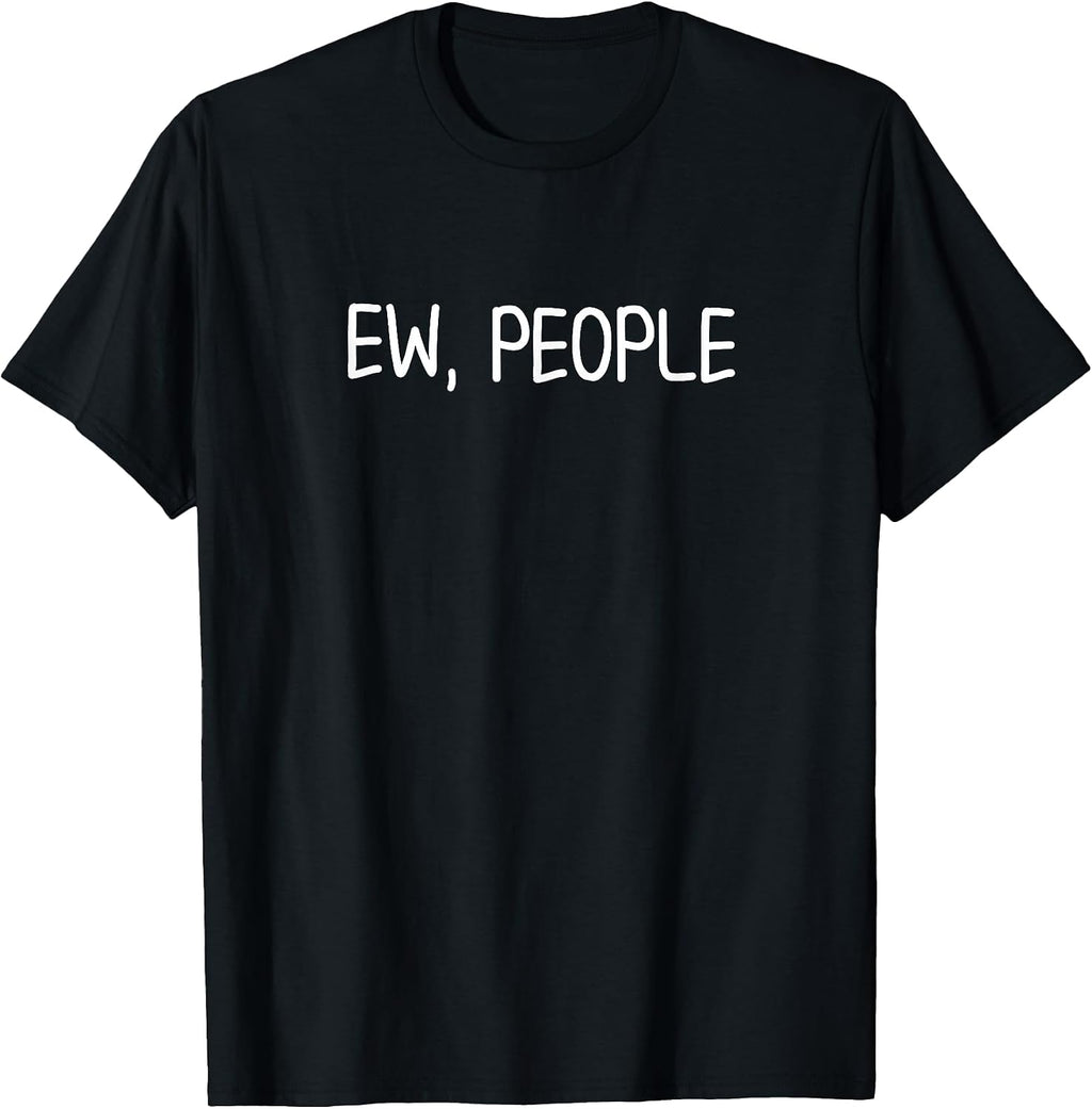 Funny Ew People T-Shirt. Joke Sarcastic for Family T-Shirt