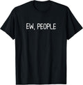 Funny Ew People T-Shirt. Joke Sarcastic for Family T-Shirt