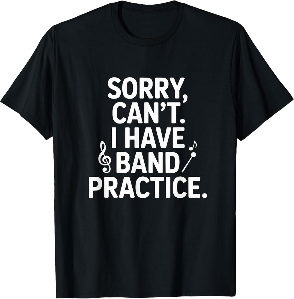 Sorry Can't I Have Band Practice Music Lovers T-Shirt